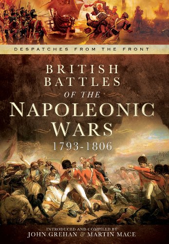 British Battles of the Napoleonic Wars 1793-1806: Despatches from the Front