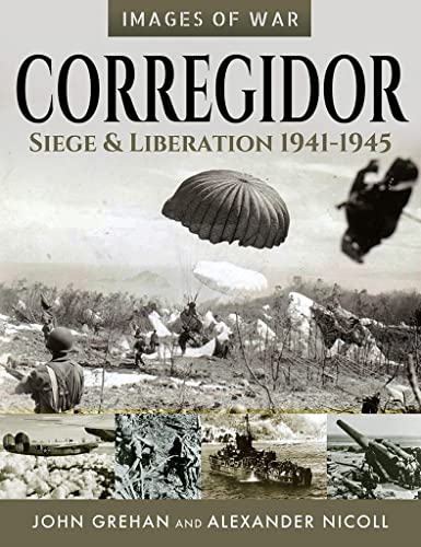 Corregidor: Siege and Liberation, 1941-1945 (Images of War)