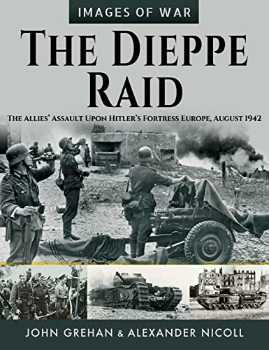 The Dieppe Raid: The Allies' Assault upon Hitler's Fortress Europe, August 1942 (Images of War) von Frontline Books