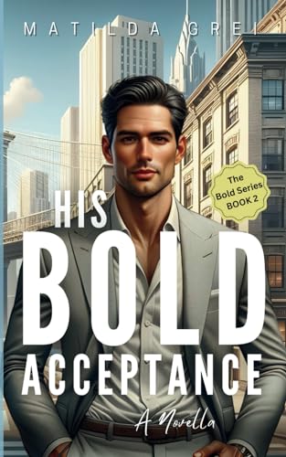 His Bold Acceptance: A Friends to Lovers, Age Gap Romance Novella (The Bold Series, Band 2) von Thorpe-Bowker