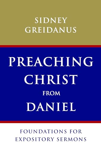 Preaching Christ from Daniel: Foundations for Expository Sermons von William B. Eerdmans Publishing Company
