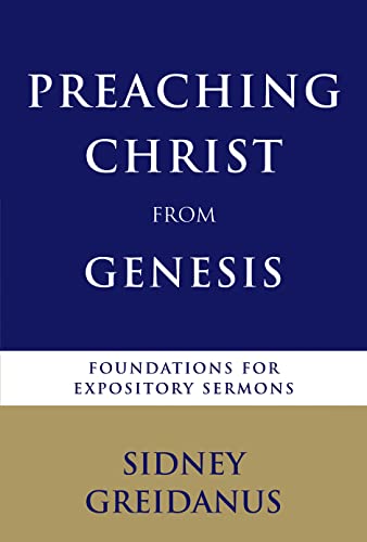 Preaching Christ from Genesis: Foundations for Expository Sermons Preaching Christ from Genesis: Foundations for Expository Sermons von William B. Eerdmans Publishing Company