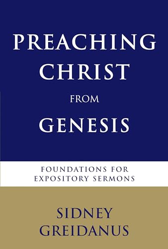 Preaching Christ from Genesis: Foundations for Expository Sermons