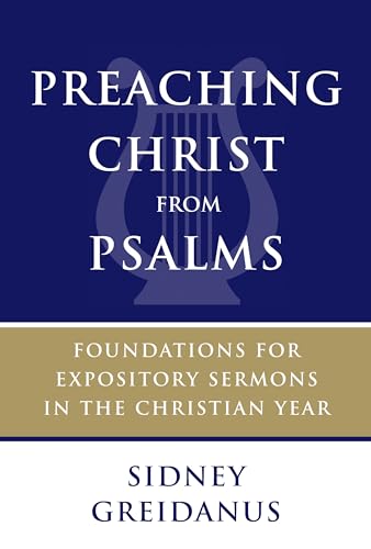 Preaching Christ from Psalms: Foundations for Expository Sermons in the Christian Year von William B. Eerdmans Publishing Company