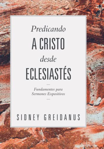 Predicando a Cristo desde Eclesiastes: Fundamentos para Sermones Expositivos von Teologia para Vivir