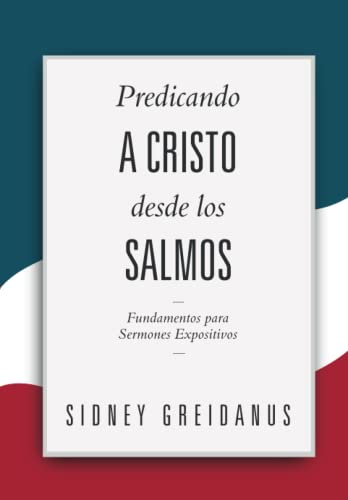 Predicando a Cristo desde los Salmos: Fundamentos para Sermones Expositivos