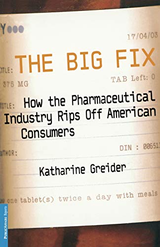 The Big Fix: How The Pharmaceutical Industry Rips Off American Consumers (Publicaffairs Reports) von PublicAffairs