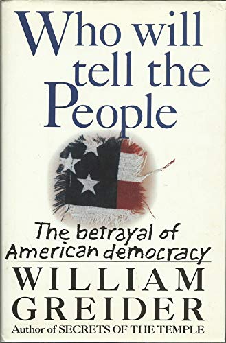 Who Will Tell the People?: The Betrayal of American Democracy