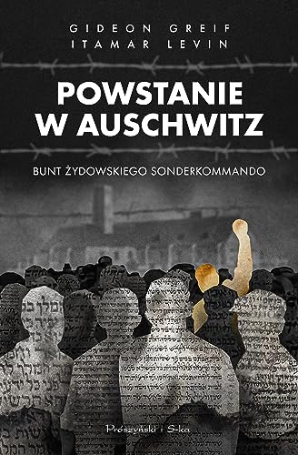 Powstanie w Auschwitz: Bunt żydowskiego Sonderkommando von Prószyński Media