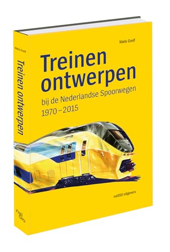 Treinen ontwerpen: bij de Nederlandse Spoorwegen 1970-2015 von nai010 uitgevers/publishers