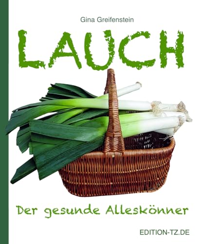 Lauch: Der gesunde Alleskönner Lauch: Der gesunde Alleskönner von TZ-Verlag & Print GmbH