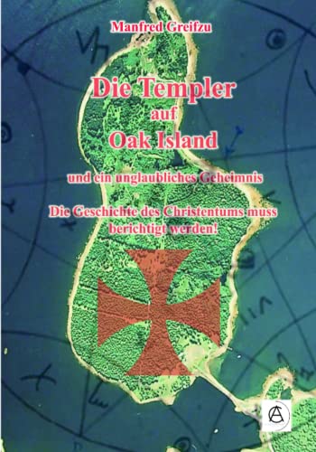 Die Templer auf Oak Island: Die Geschichte des Christentums muss neu geschrieben werden