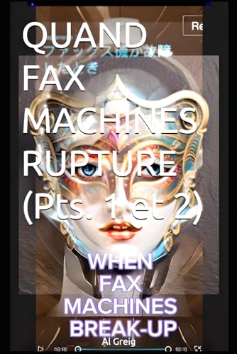 QUAND FAX MACHINES RUPTURE (Parties 1 et 2) (Al Greig's "Digital 'RosettaStone' Project", Band 4) von Independently published