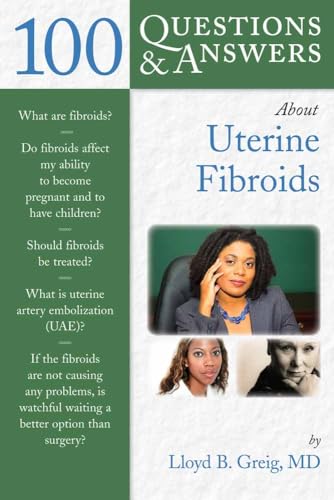 100 Questions & Answers About Uterine Fibroids von Jones & Bartlett Publishers