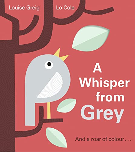A Whisper from Grey: And a roar of Colour . . .