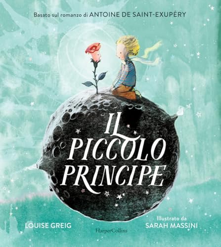 Il Piccolo Principe da Antoine de Saint-Exupéry. Ediz. illustrata von HarperCollins Italia