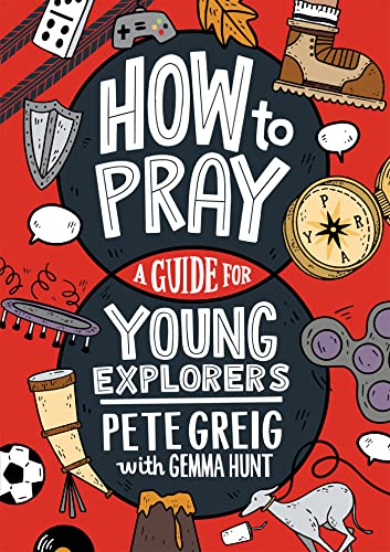 How to Pray: A Guide for Young Explorers How to Pray: A Guide for Young Explorers