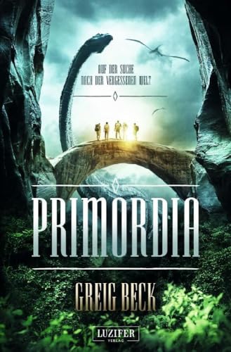 PRIMORDIA - Auf der Suche nach der vergessenen Welt: Roman von LUZIFER-Verlag
