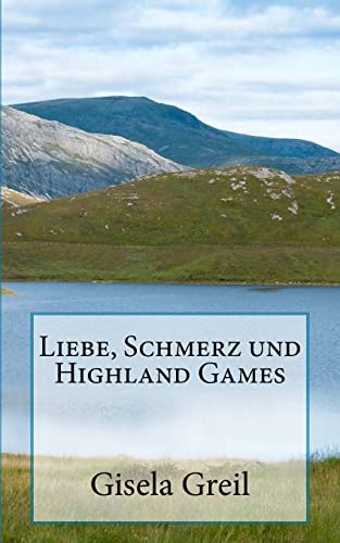 Liebe, Schmerz und Highland Games von Createspace Independent Publishing Platform