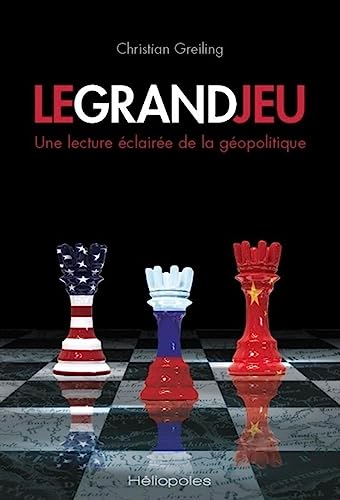 Le Grand Jeu: Une lecture éclairée de la géopolitique