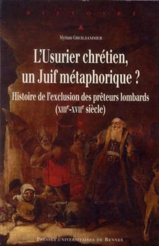 USURIER CHRETIEN UN JUIF METAPHORIQUE: Histoire de l'exclusion des prêteurs lombards (XIIIe-XVIIe siècle)