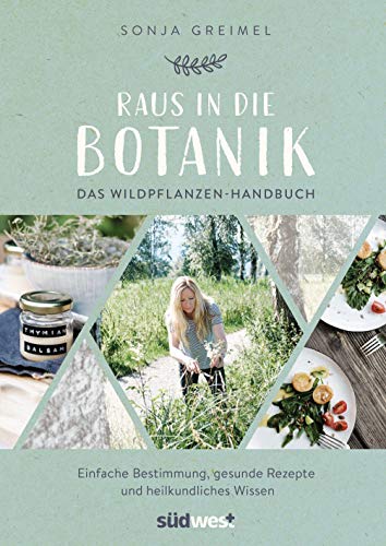Raus in die Botanik: Das Wildpflanzen-Handbuch - Einfache Bestimmung, gesunde Rezepte und heilkundliches Wissen von Suedwest Verlag