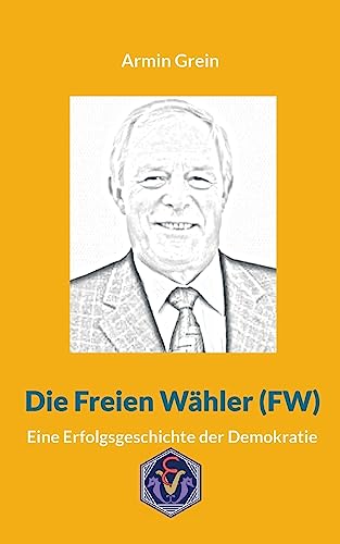 Die Freien Wähler: Eine Erfolgsgeschichte der Demokratie von Erich von Werner Verlag