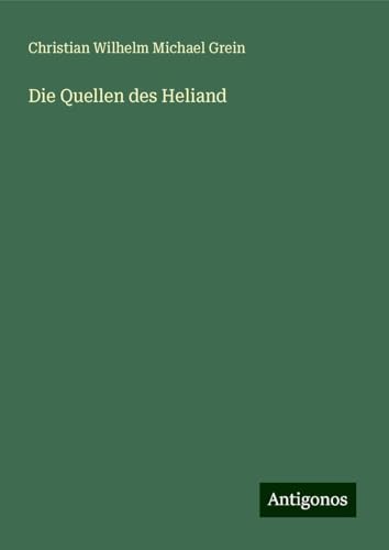 Die Quellen des Heliand von Antigonos Verlag