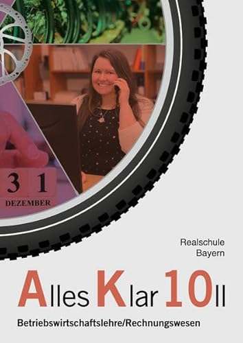 Alles Klar 10 II - Betriebswirtschaftslehre/Rechnungswesen: Schulbuch nach dem LehrplanPLUS Alles Klar 10 II - Betriebswirtschaftslehre/Rechnungswesen: Schulbuch nach dem LehrplanPLUS