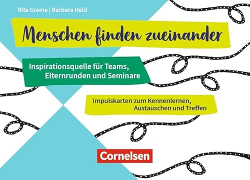 Menschen finden zueinander - Inspirationsquelle für Teams, Elternrunden und Seminare: Impulskarten zum Kennenlernen, Austauschen und Treffen