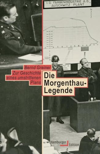 Die Morgenthau-Legende: Zur Geschichte eines umstrittenen Plans