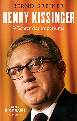 Henry Kissinger: Wächter des Imperiums von Beck C. H.