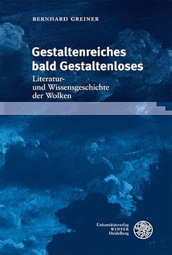 Gestaltenreiches bald Gestaltenloses: Literatur- und Wissensgeschichte der Wolken (Neues Forum für Allgemeine und Vergleichende Literaturwissenschaft) von Universitätsverlag Winter GmbH Heidelberg