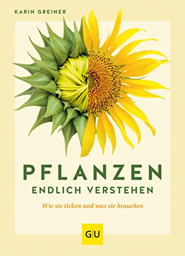 Pflanzen endlich verstehen: Wie sie ticken und was sie brauchen (GU Gartenpraxis)