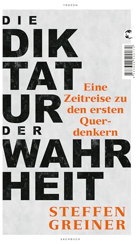 Die Diktatur der Wahrheit: Eine Zeitreise zu den ersten Querdenkern