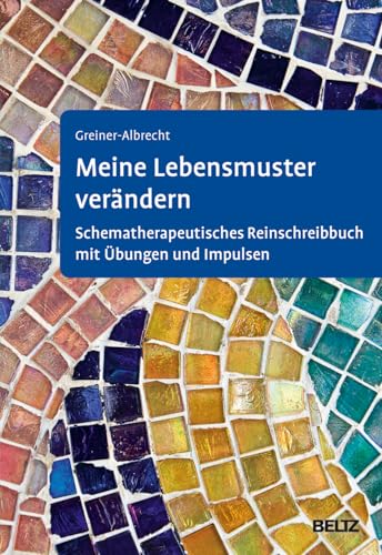 Meine Lebensmuster verändern: Schematherapeutisches Reinschreibbuch mit Übungen und Impulsen