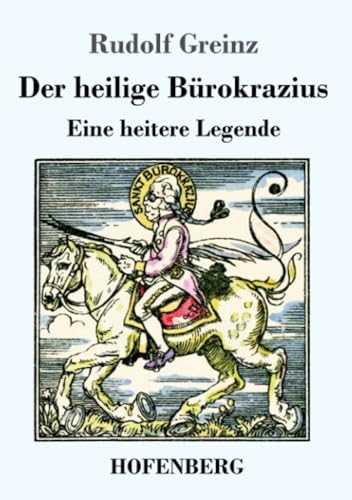 Der heilige Bürokrazius: Eine heitere Legende von Henricus - Edition Deutsche Klassik GmbH