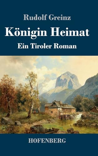 Königin Heimat: Ein Tiroler Roman von Henricus - Edition Deutsche Klassik GmbH