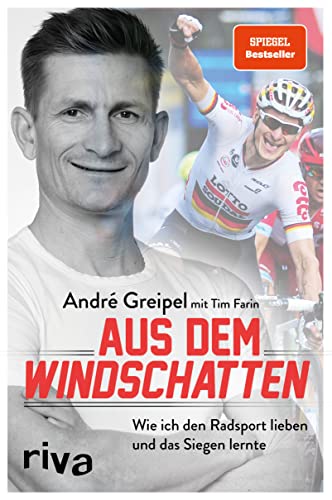 Aus dem Windschatten: Wie ich den Radsport lieben und das Siegen lernte. Zeugnis einer großartigen Karriere und SPIEGEL-Bestseller – die Autobiografie von Radprofi André Greipel