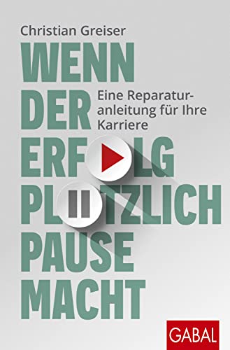 Wenn der Erfolg plötzlich Pause macht: Eine Reparaturanleitung für Ihre Karriere (Dein Erfolg) von GABAL Verlag GmbH