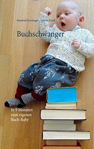 Buchschwanger: In 9 Monaten zum eigenen Buch-Baby von Books on Demand