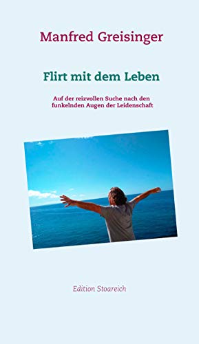 Flirt mit dem Leben: Auf der reizvollen Suche nach den funkelnden Augen der Leidenschaft von Books on Demand