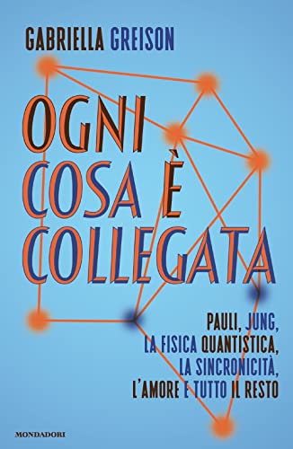 Ogni cosa è collegata. Pauli, Jung, la fisica quantistica, la sincronicità, l'amore e tutto il resto (Gaia) von Mondadori