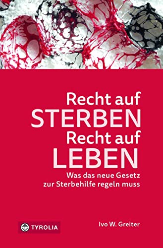 Recht auf Sterben - Recht auf Leben: Was das neue Gesetz zur Sterbehilfe regeln muss. Mit einem Vorwort des Präsidenten des Verfassungsgerichtshofs. Recht auf Sterben - Recht auf Leben: Was das neue Gesetz zur Sterbehilfe regeln muss. Mit einem Vorwort des Präsidenten des Verfassungsgerichtshofs. von Tyrolia Verlagsanstalt Gm