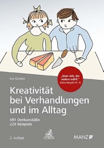 Kreativität bei Verhandlungen und im Alltag: Hinweise für Rechtsanwälte, Unternehmer, Wirtschaftstreuhändler, Mediatoren, Richter, Politiker und alle ... oder Probleme mit Kreativität lösen wollen von Beck C. H.