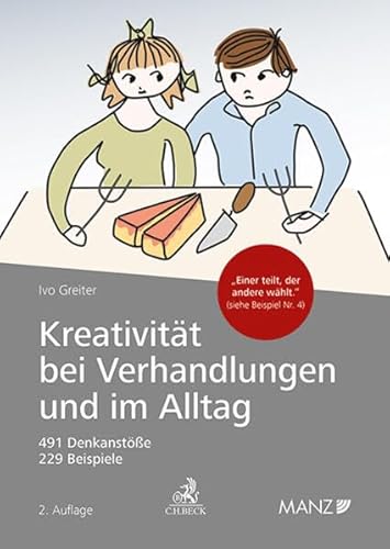 Kreativität bei Verhandlungen und im Alltag: Hinweise für Rechtsanwälte, Unternehmer, Wirtschaftstreuhänder, Mediatoren, Richter, Politiker und alle ... mit Kreativität lösen wollen (Manz Sachbuch)