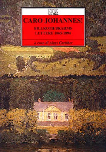Caro Johannes! Billroth-Brahms: lettere 1865-1895 (Improvvisi)