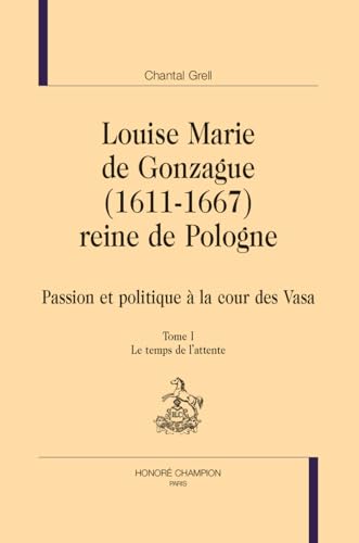 Louise Marie de Gonzague (1611-1667), reine de Pologne: Passion et politique à la cour des Vasa. 2 volumes von Honoré Champion