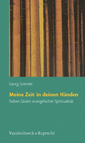Meine Zeit in deinen Händen: Sieben Säulen evangelischer Spiritualität