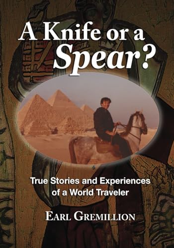A Knife or a Spear?: True Stories and Experiences of a World Traveler A Knife or a Spear?: True Stories and Experiences of a World Traveler von BookPatch LLC, The